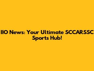 IIO News: Your Ultimate SCCARSSC Sports Hub!