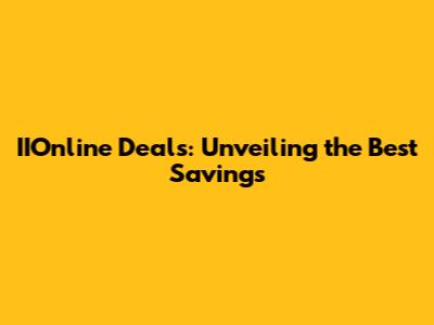 IIOnline Deals: Unveiling the Best Savings