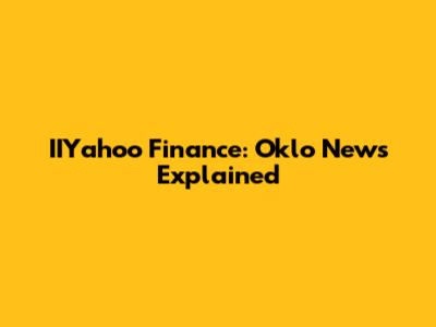 IIYahoo Finance: Oklo News Explained