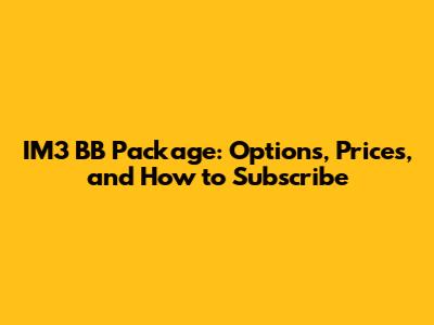 IM3 BB Package: Options, Prices, and How to Subscribe