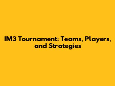 IM3 Tournament: Teams, Players, and Strategies