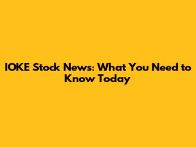 IOKE Stock News: What You Need to Know Today