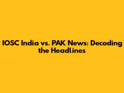 IOSC India vs. PAK News: Decoding the Headlines