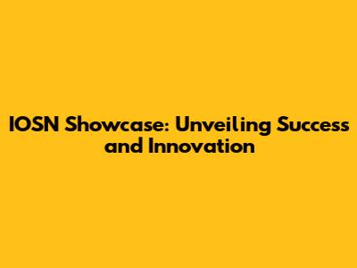 IOSN Showcase: Unveiling Success and Innovation