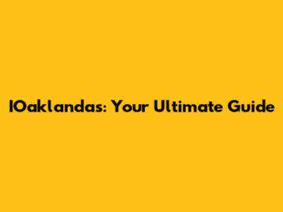 IOaklandas: Your Ultimate Guide