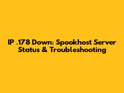IP .178 Down: Spookhost Server Status & Troubleshooting