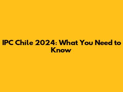 IPC Chile 2024: What You Need to Know