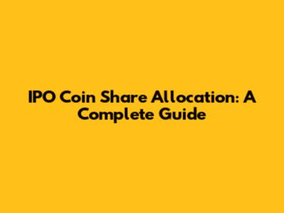 IPO Coin Share Allocation: A Complete Guide