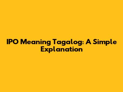 IPO Meaning Tagalog: A Simple Explanation