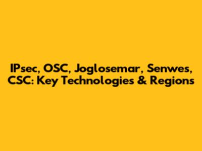 IPsec, OSC, Joglosemar, Senwes, CSC: Key Technologies & Regions