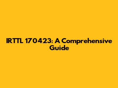 IRTTL 170423: A Comprehensive Guide