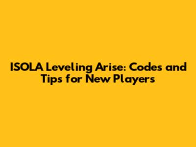 ISOLA Leveling Arise: Codes and Tips for New Players