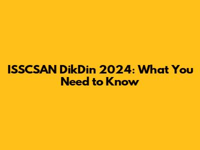 ISSCSAN DikDin 2024: What You Need to Know