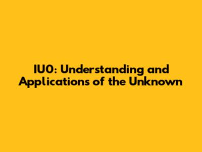 IU0: Understanding and Applications of the Unknown