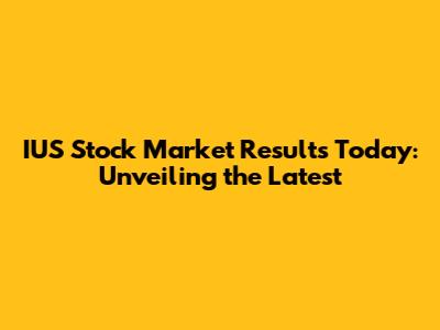 IUS Stock Market Results Today: Unveiling the Latest