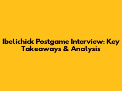 Ibelichick Postgame Interview: Key Takeaways & Analysis