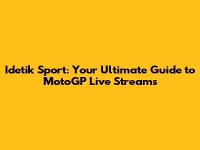 Idetik Sport: Your Ultimate Guide to MotoGP Live Streams