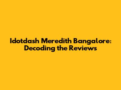 Idotdash Meredith Bangalore: Decoding the Reviews