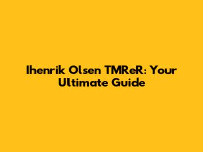 Ihenrik Olsen TMReR: Your Ultimate Guide