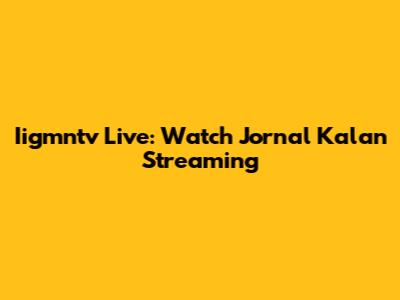 Iigmntv Live: Watch Jornal Kalan Streaming