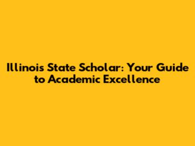 Illinois State Scholar: Your Guide to Academic Excellence