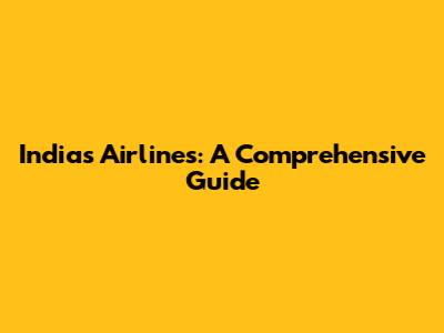 India's Airlines: A Comprehensive Guide