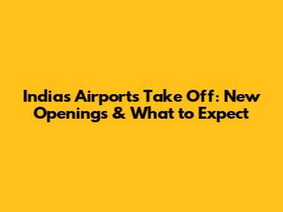 India's Airports Take Off: New Openings & What to Expect