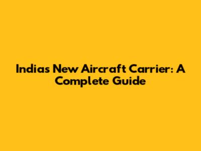 India's New Aircraft Carrier: A Complete Guide
