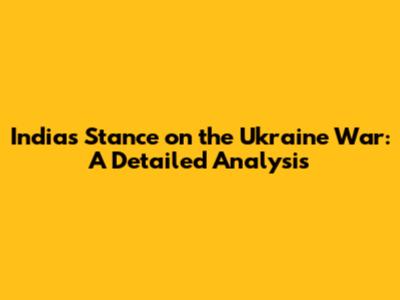 India's Stance on the Ukraine War: A Detailed Analysis