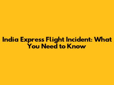India Express Flight Incident: What You Need to Know
