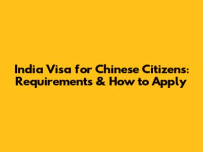 India Visa for Chinese Citizens: Requirements & How to Apply