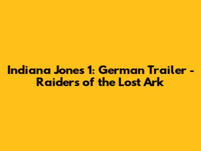 Indiana Jones 1: German Trailer - Raiders of the Lost Ark