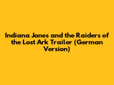 Indiana Jones and the Raiders of the Lost Ark Trailer (German Version)