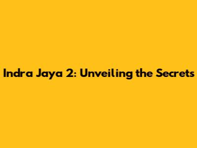 Indra Jaya 2: Unveiling the Secrets