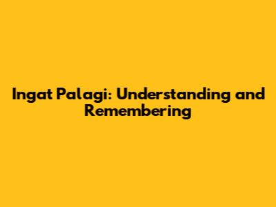 Ingat Palagi: Understanding and Remembering