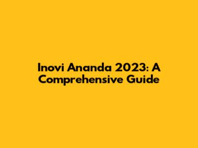 Inovi Ananda 2023: A Comprehensive Guide