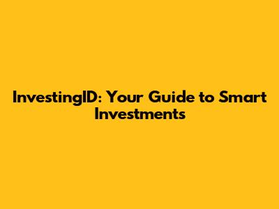 InvestingID: Your Guide to Smart Investments