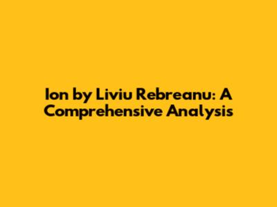 Ion by Liviu Rebreanu: A Comprehensive Analysis