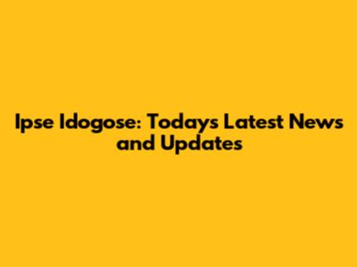 Ipse Idogose: Today's Latest News and Updates