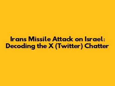 Iran's Missile Attack on Israel: Decoding the X (Twitter) Chatter