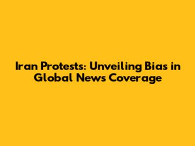 Iran Protests: Unveiling Bias in Global News Coverage