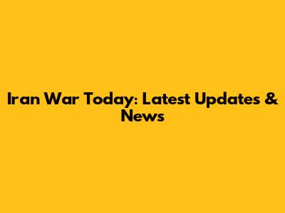Iran War Today: Latest Updates & News