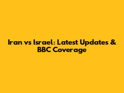 Iran vs Israel: Latest Updates & BBC Coverage