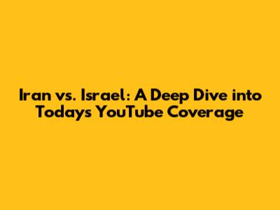 Iran vs. Israel: A Deep Dive into Today's YouTube Coverage