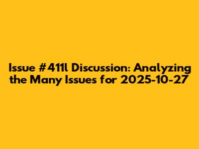 Issue #411l Discussion: Analyzing the Many Issues for 2025-10-27
