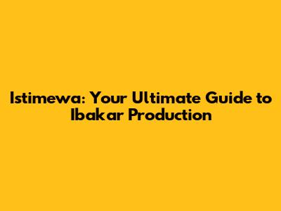 Istimewa: Your Ultimate Guide to Ibakar Production
