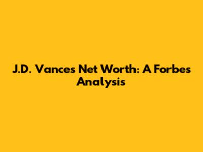 J.D. Vance's Net Worth: A Forbes Analysis