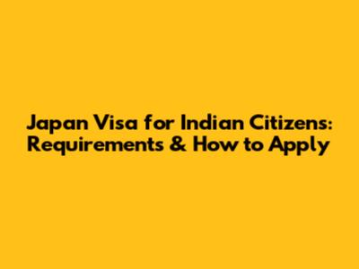Japan Visa for Indian Citizens: Requirements & How to Apply