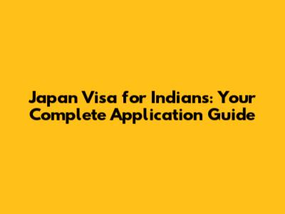 Japan Visa for Indians: Your Complete Application Guide