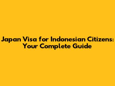 Japan Visa for Indonesian Citizens: Your Complete Guide